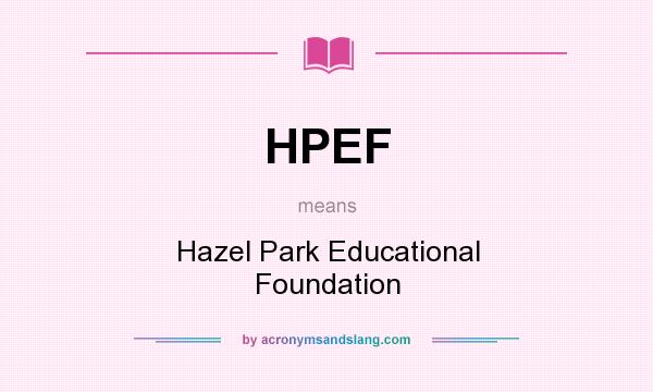 What does HPEF mean? It stands for Hazel Park Educational Foundation