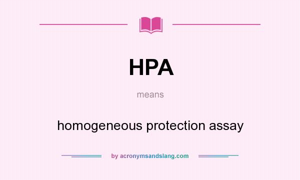 What does HPA mean? It stands for homogeneous protection assay
