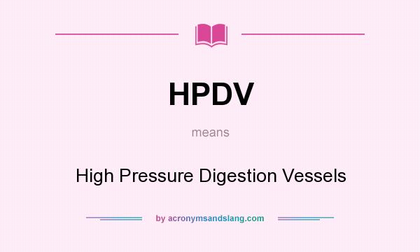 What does HPDV mean? It stands for High Pressure Digestion Vessels