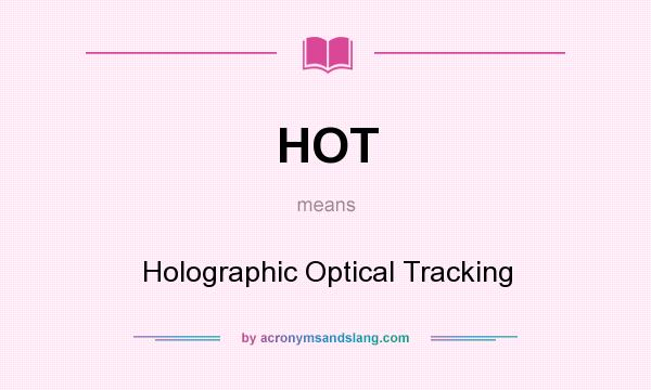 What does HOT mean? It stands for Holographic Optical Tracking