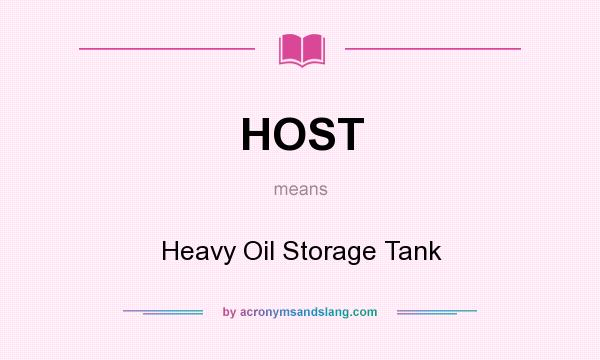 What does HOST mean? It stands for Heavy Oil Storage Tank