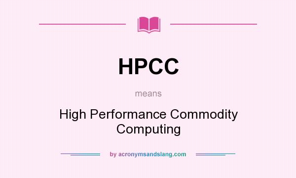 What does HPCC mean? It stands for High Performance Commodity Computing
