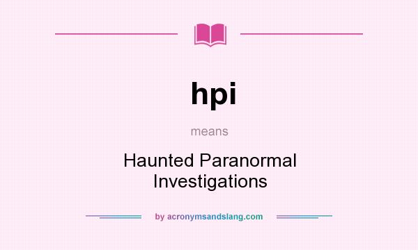What does hpi mean? It stands for Haunted Paranormal Investigations