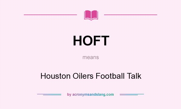 What does HOFT mean? It stands for Houston Oilers Football Talk
