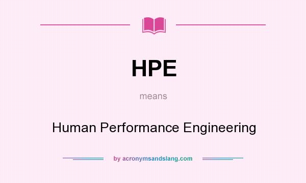 What does HPE mean? It stands for Human Performance Engineering