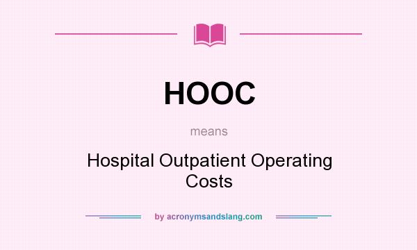 What does HOOC mean? It stands for Hospital Outpatient Operating Costs