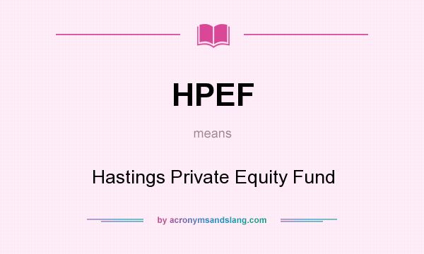 What does HPEF mean? It stands for Hastings Private Equity Fund