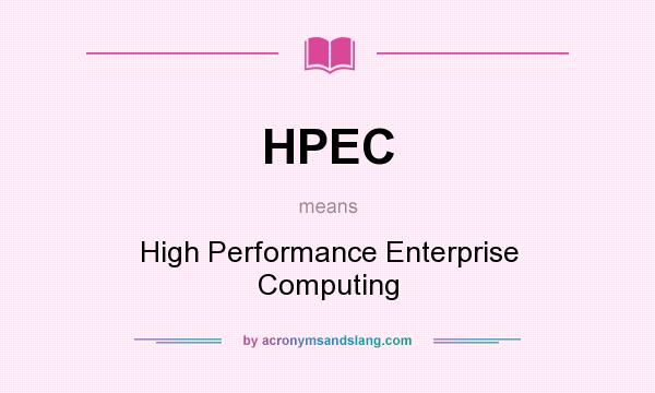 What does HPEC mean? It stands for High Performance Enterprise Computing