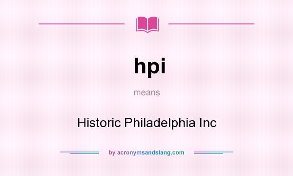 What does hpi mean? It stands for Historic Philadelphia Inc