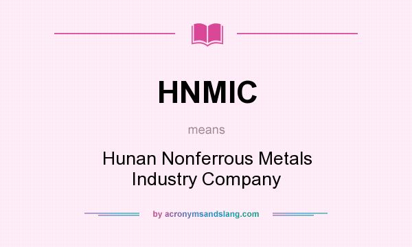 What does HNMIC mean? It stands for Hunan Nonferrous Metals Industry Company