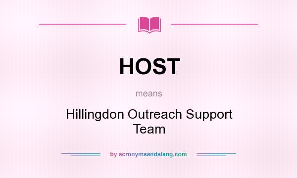 What does HOST mean? It stands for Hillingdon Outreach Support Team