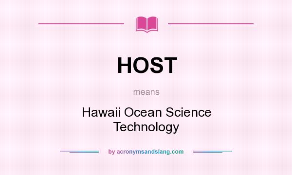 What does HOST mean? It stands for Hawaii Ocean Science Technology