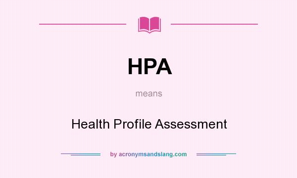 What does HPA mean? It stands for Health Profile Assessment