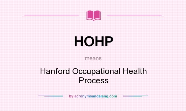 What does HOHP mean? It stands for Hanford Occupational Health Process