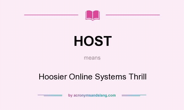 What does HOST mean? It stands for Hoosier Online Systems Thrill