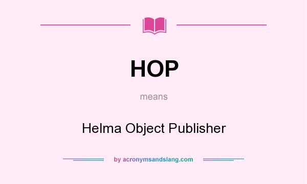 What does HOP mean? It stands for Helma Object Publisher