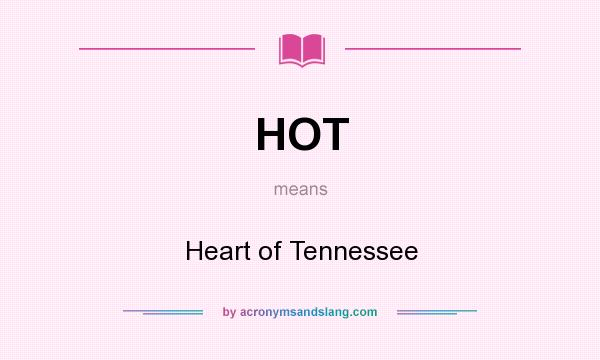What does HOT mean? It stands for Heart of Tennessee