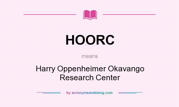 What does HOORC mean? It stands for Harry Oppenheimer Okavango Research Center