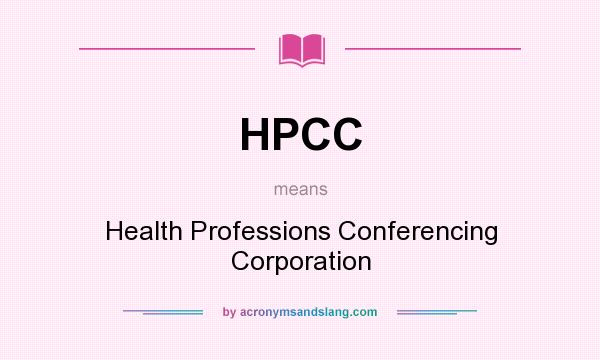 What does HPCC mean? It stands for Health Professions Conferencing Corporation