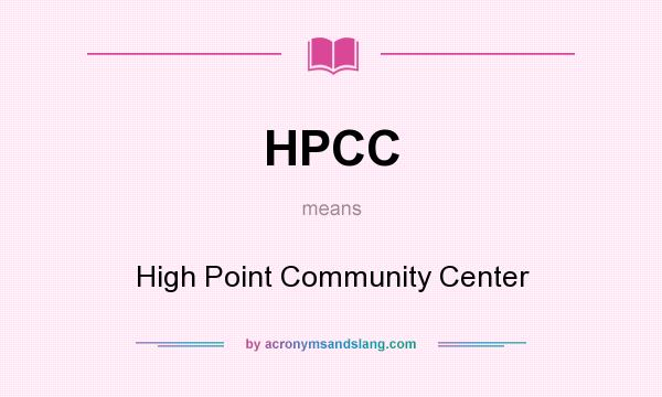 What does HPCC mean? It stands for High Point Community Center