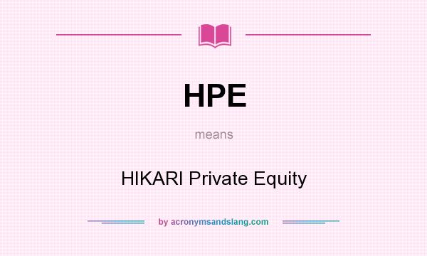 What does HPE mean? It stands for HIKARI Private Equity