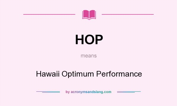 What does HOP mean? It stands for Hawaii Optimum Performance