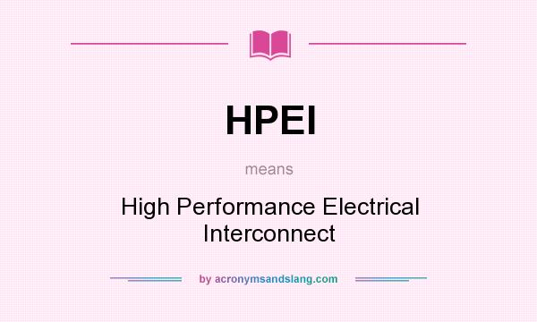 What does HPEI mean? It stands for High Performance Electrical Interconnect