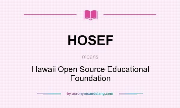 What does HOSEF mean? It stands for Hawaii Open Source Educational Foundation
