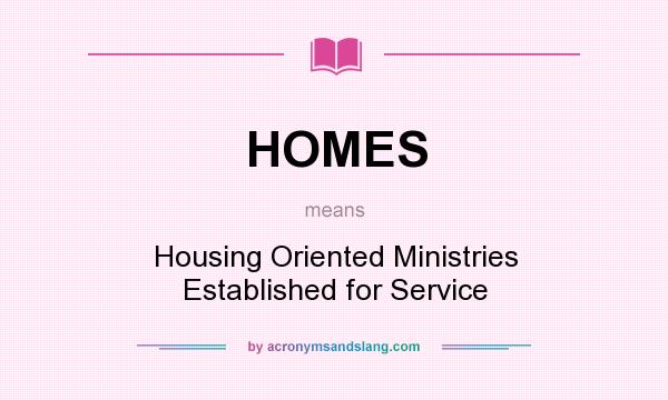 What does HOMES mean? It stands for Housing Oriented Ministries Established for Service