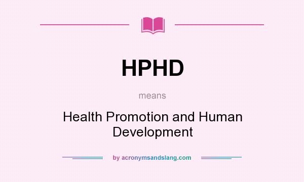 What does HPHD mean? It stands for Health Promotion and Human Development