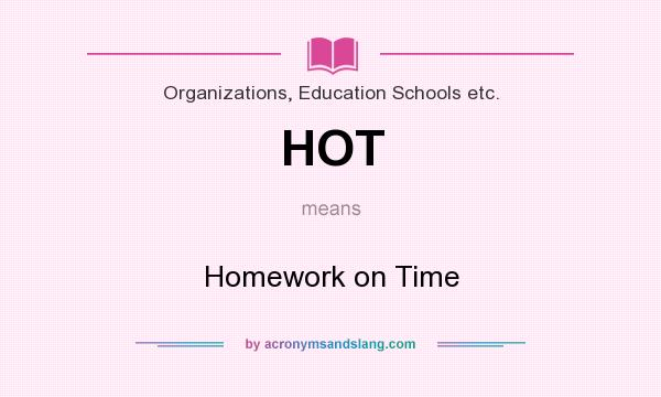 What does HOT mean? It stands for Homework on Time