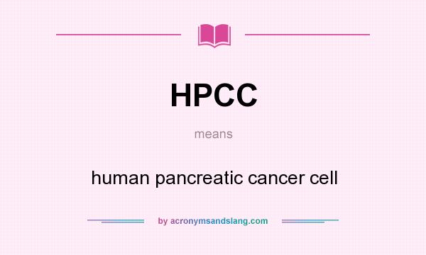 What does HPCC mean? It stands for human pancreatic cancer cell