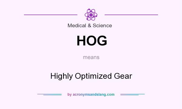 What does HOG mean? It stands for Highly Optimized Gear
