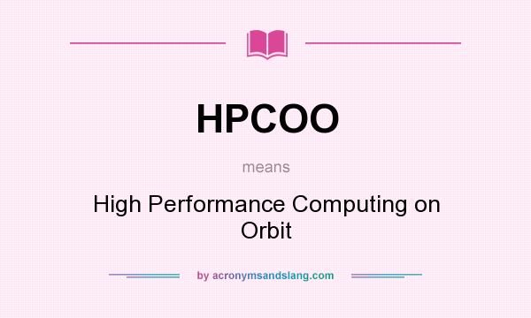 What does HPCOO mean? It stands for High Performance Computing on Orbit