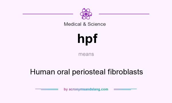 What does hpf mean? It stands for Human oral periosteal fibroblasts