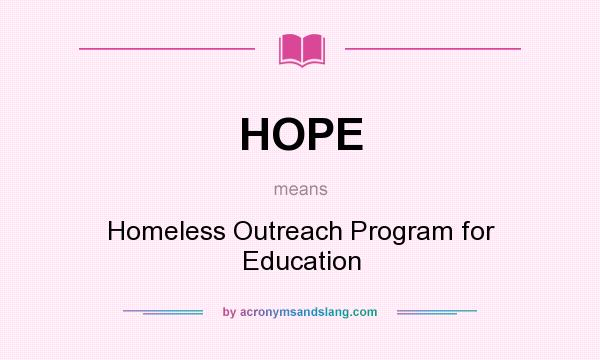 What does HOPE mean? It stands for Homeless Outreach Program for Education