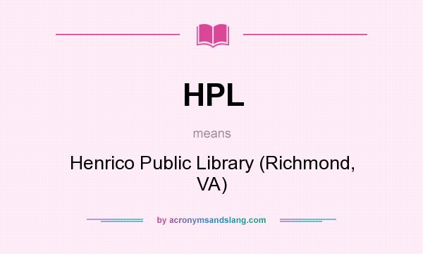 What does HPL mean? It stands for Henrico Public Library (Richmond, VA)