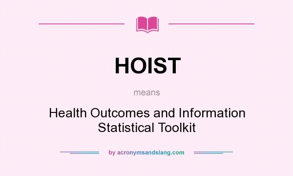 What does HOIST mean? It stands for Health Outcomes and Information Statistical Toolkit