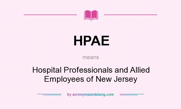 What does HPAE mean? It stands for Hospital Professionals and Allied Employees of New Jersey