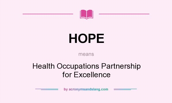 What does HOPE mean? It stands for Health Occupations Partnership for Excellence