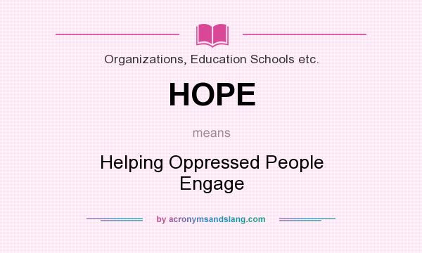 What does HOPE mean? It stands for Helping Oppressed People Engage