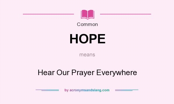 What does HOPE mean? It stands for Hear Our Prayer Everywhere