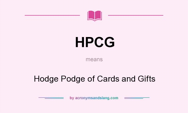 What does HPCG mean? It stands for Hodge Podge of Cards and Gifts