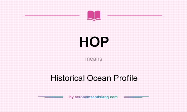What does HOP mean? It stands for Historical Ocean Profile
