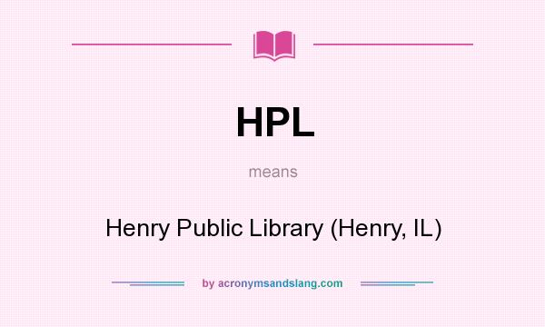 What does HPL mean? It stands for Henry Public Library (Henry, IL)