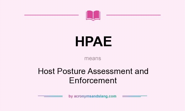 What does HPAE mean? It stands for Host Posture Assessment and Enforcement