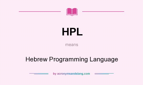 What does HPL mean? It stands for Hebrew Programming Language