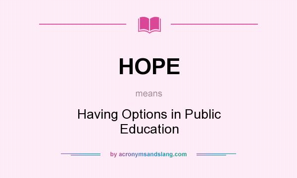 What does HOPE mean? It stands for Having Options in Public Education