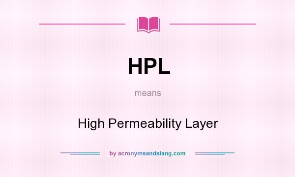 What does HPL mean? It stands for High Permeability Layer