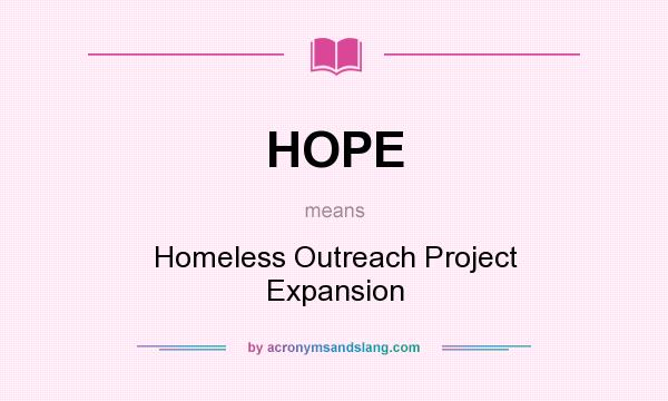 What does HOPE mean? It stands for Homeless Outreach Project Expansion